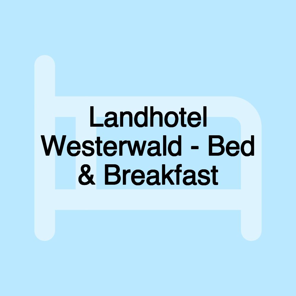 Landhotel Westerwald - Bed & Breakfast