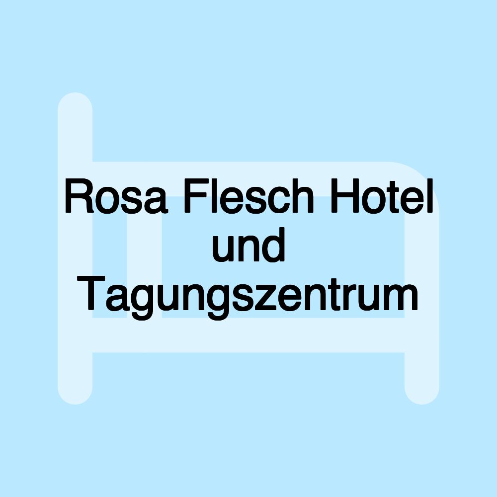 Rosa Flesch Hotel und Tagungszentrum