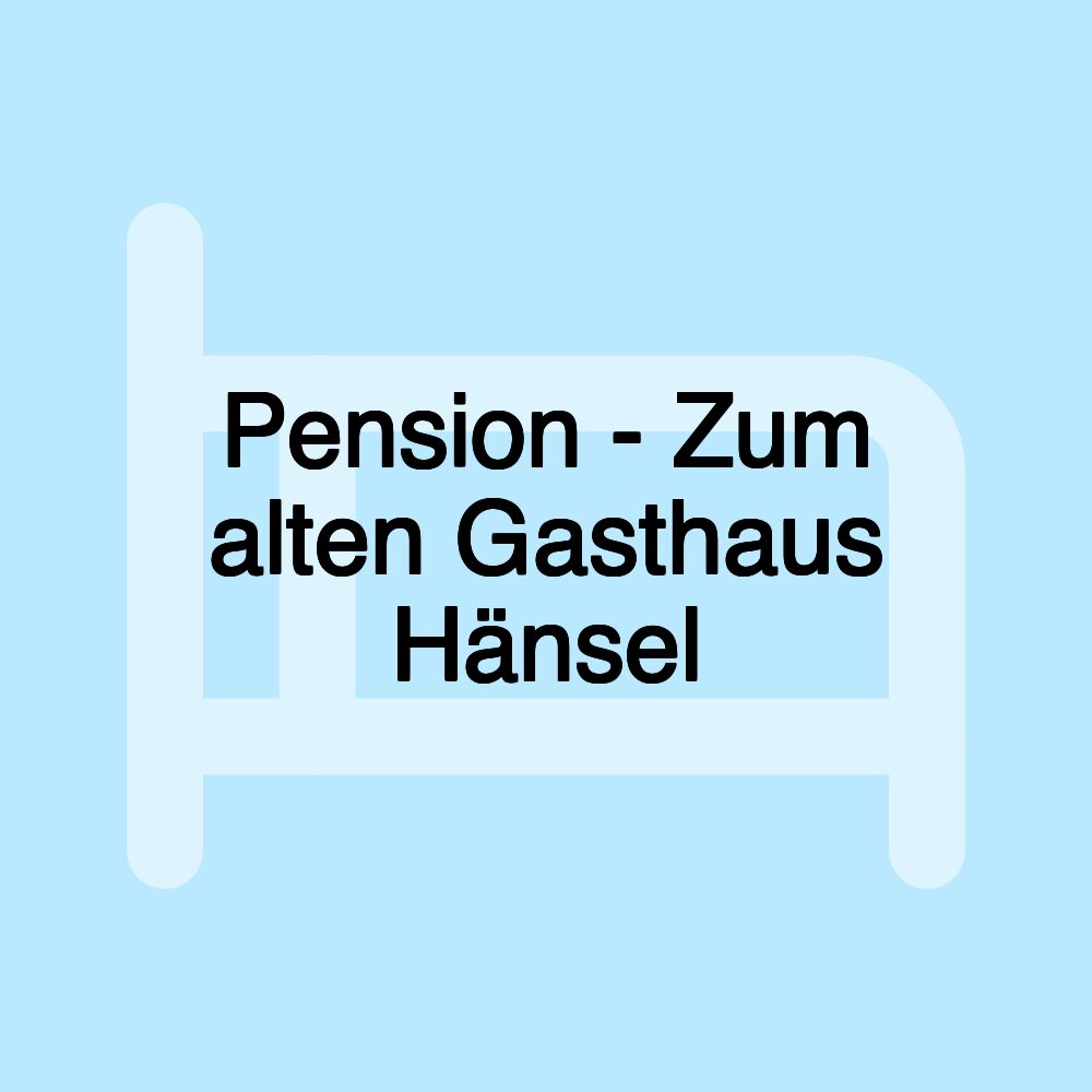 Pension - Zum alten Gasthaus Hänsel