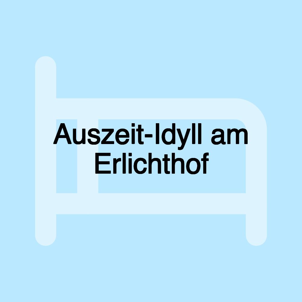 Auszeit-Idyll am Erlichthof