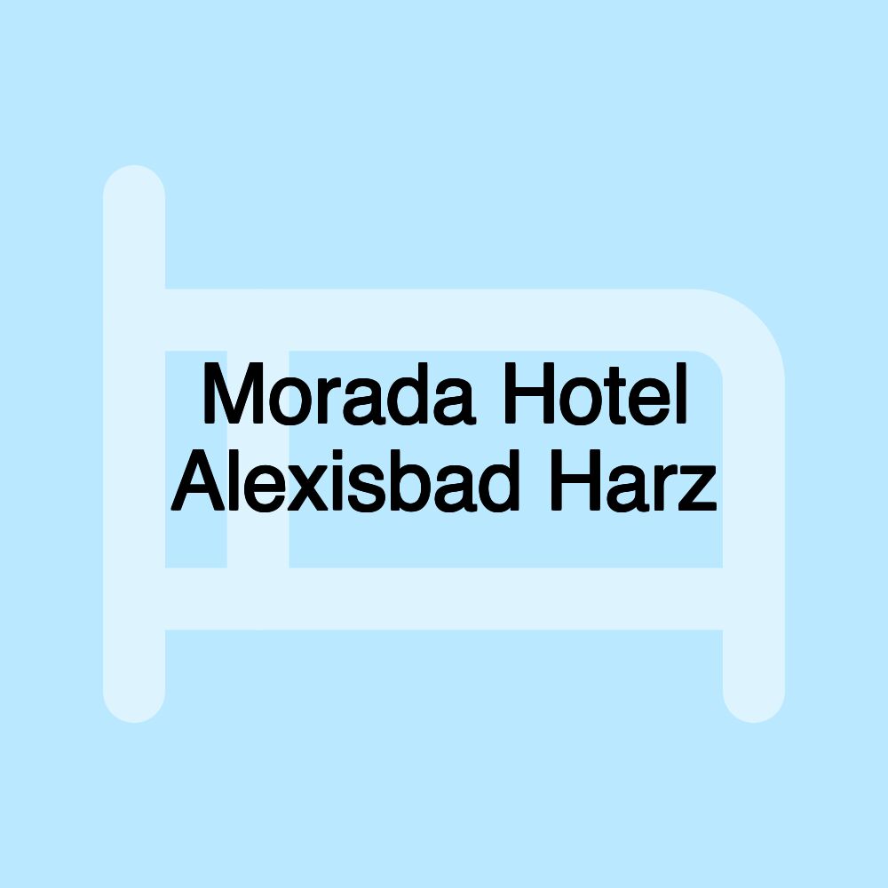 Morada Hotel Alexisbad Harz