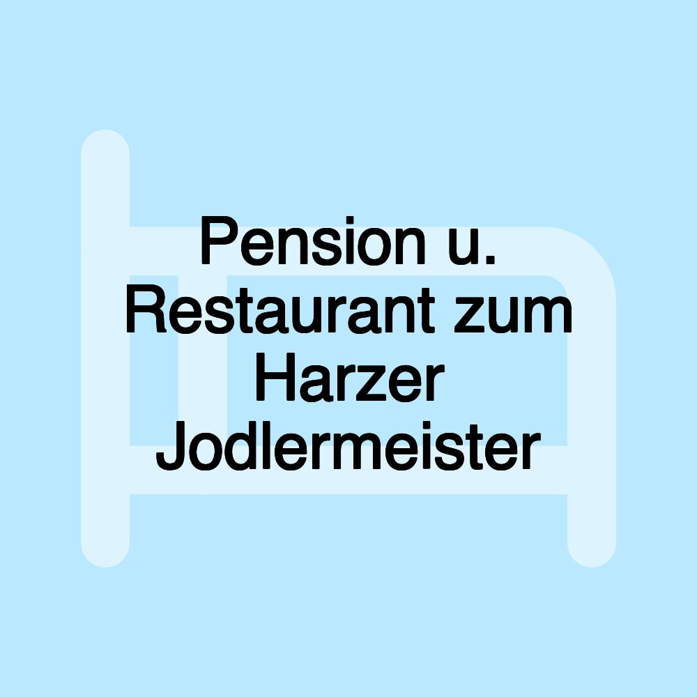 Pension u. Restaurant zum Harzer Jodlermeister