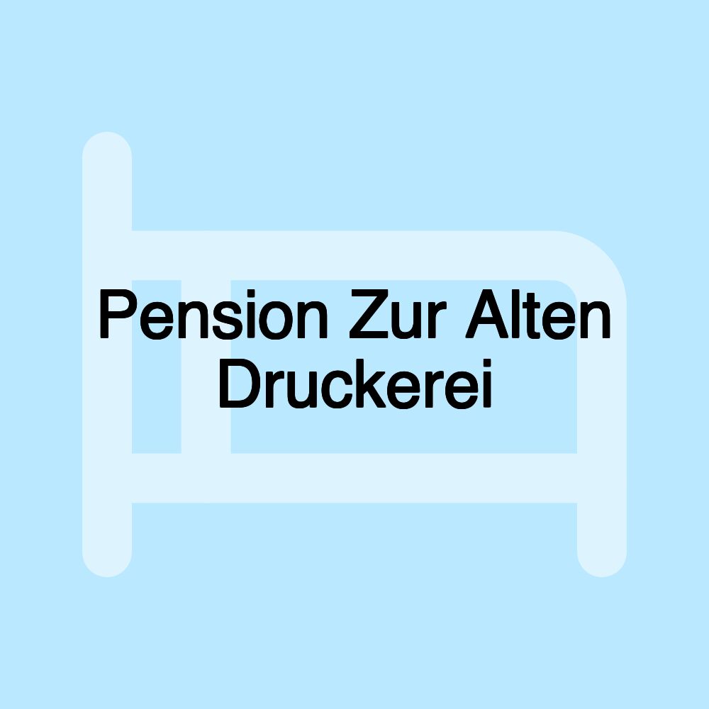 Pension Zur Alten Druckerei