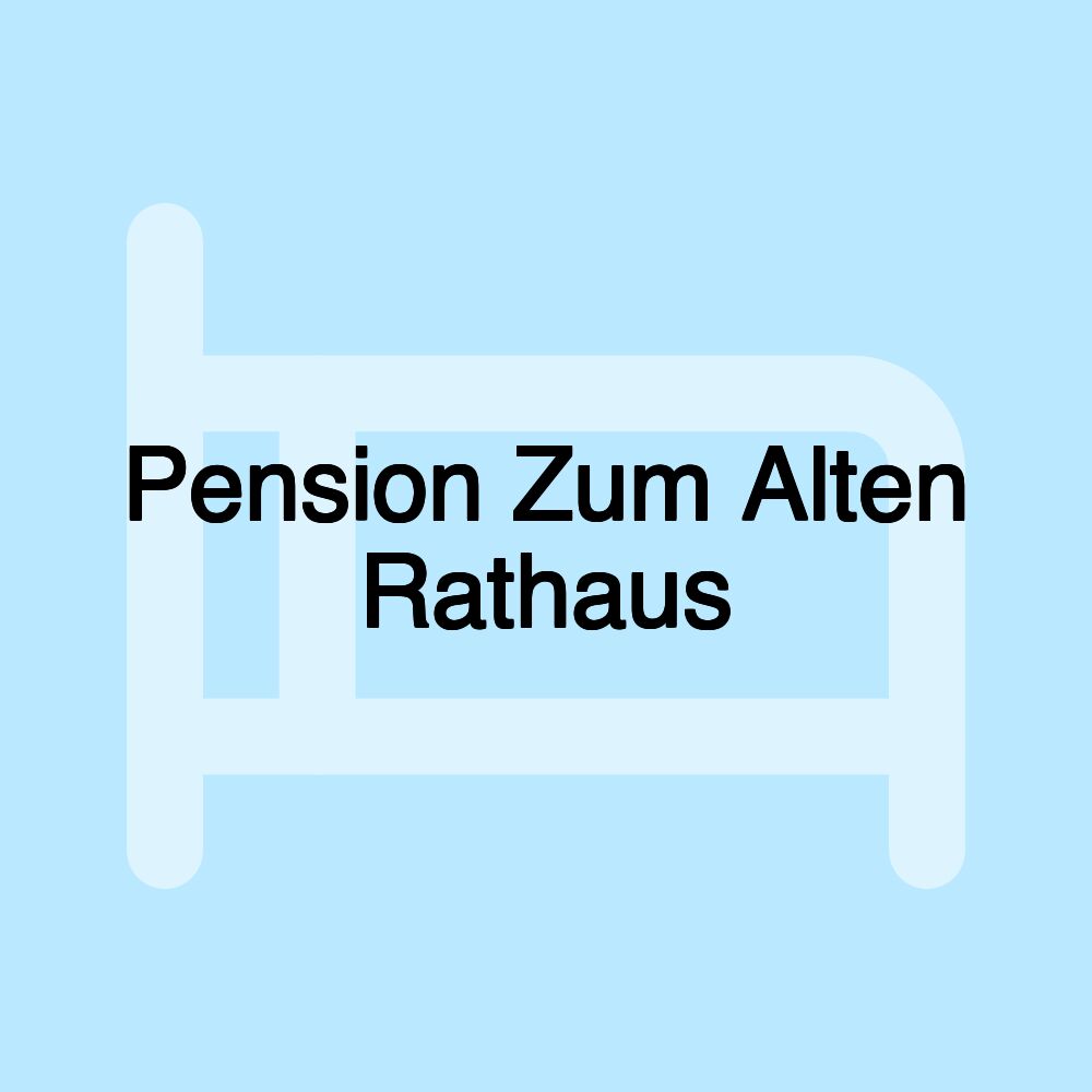 Pension Zum Alten Rathaus