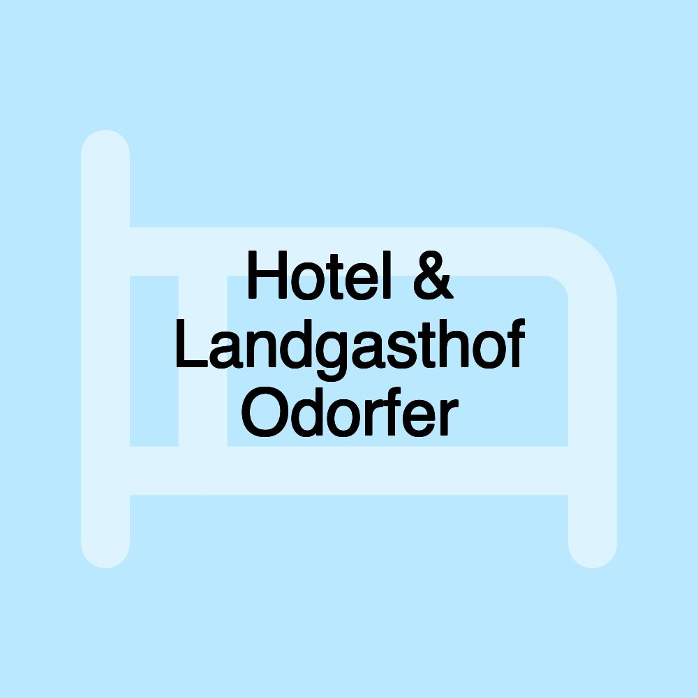 Hotel & Landgasthof Odorfer