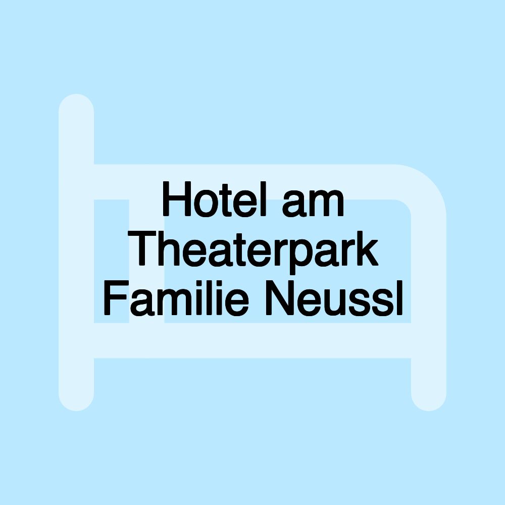 Hotel am Theaterpark Familie Neussl