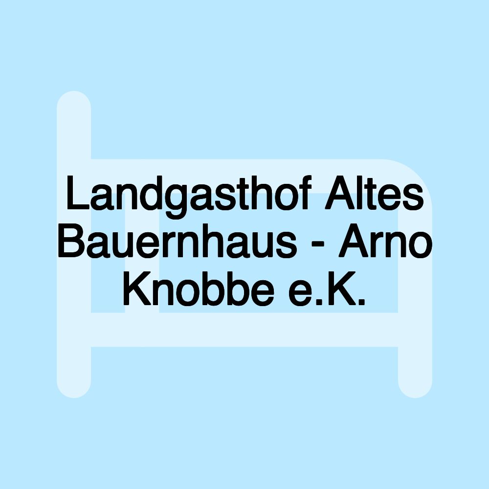 Landgasthof Altes Bauernhaus - Arno Knobbe e.K.