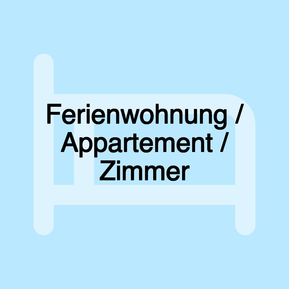 Ferienwohnung / Appartement / Zimmer