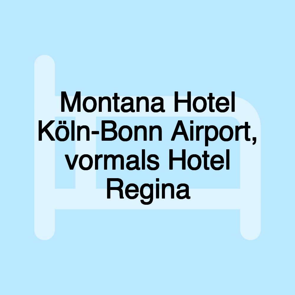 Montana Hotel Köln-Bonn Airport, vormals Hotel Regina