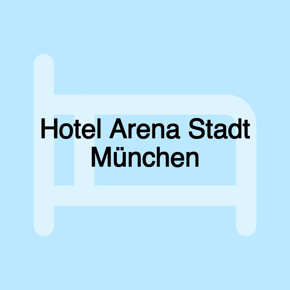 Hotel Arena Stadt München