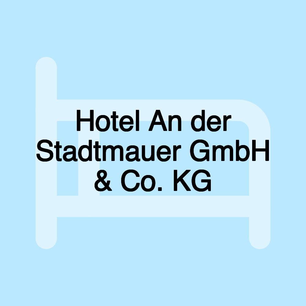 Hotel An der Stadtmauer GmbH & Co. KG