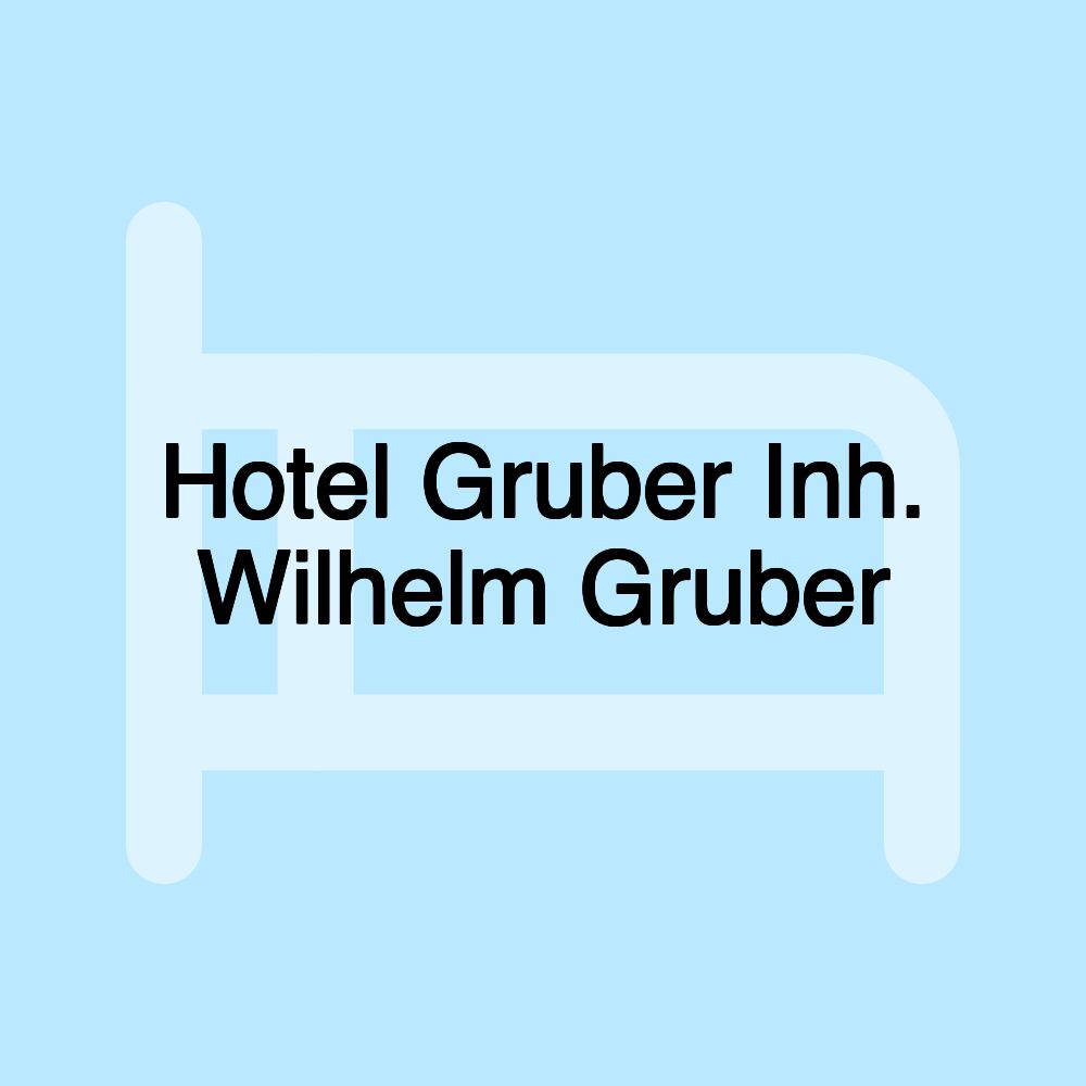 Hotel Gruber Inh. Wilhelm Gruber