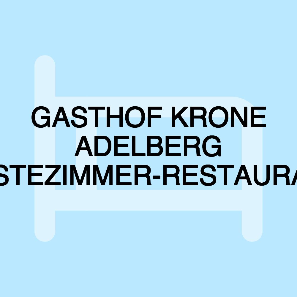 GASTHOF KRONE ADELBERG GÄSTEZIMMER-RESTAURANT