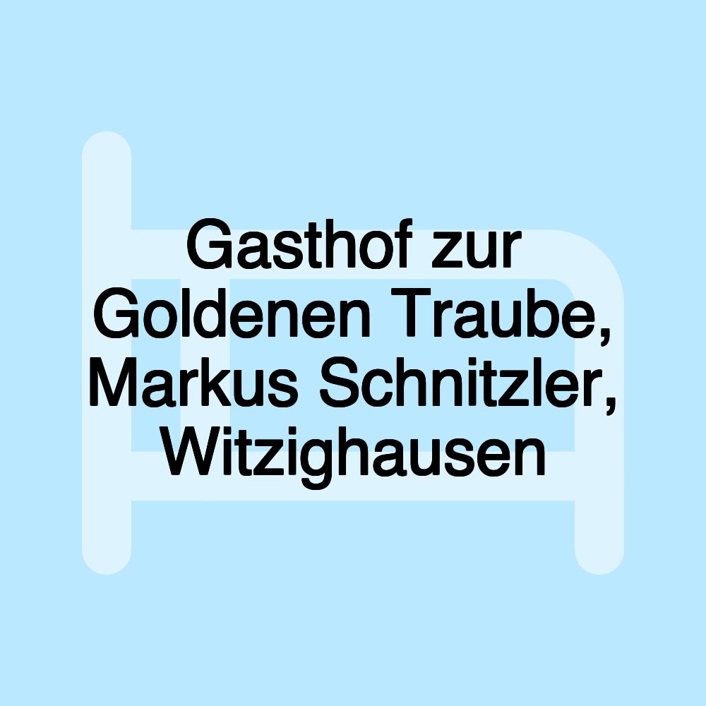 Gasthof zur Goldenen Traube, Markus Schnitzler, Witzighausen