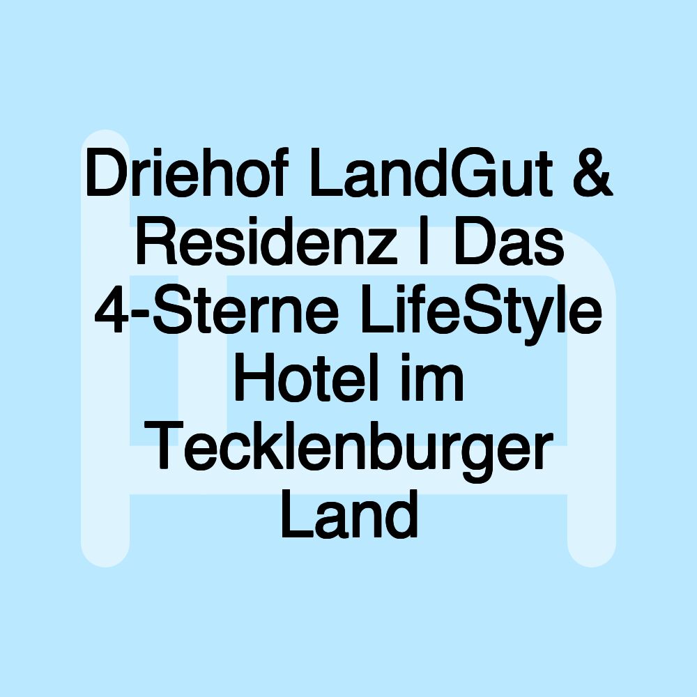 Driehof LandGut & Residenz | Das 4-Sterne LifeStyle Hotel im Tecklenburger Land