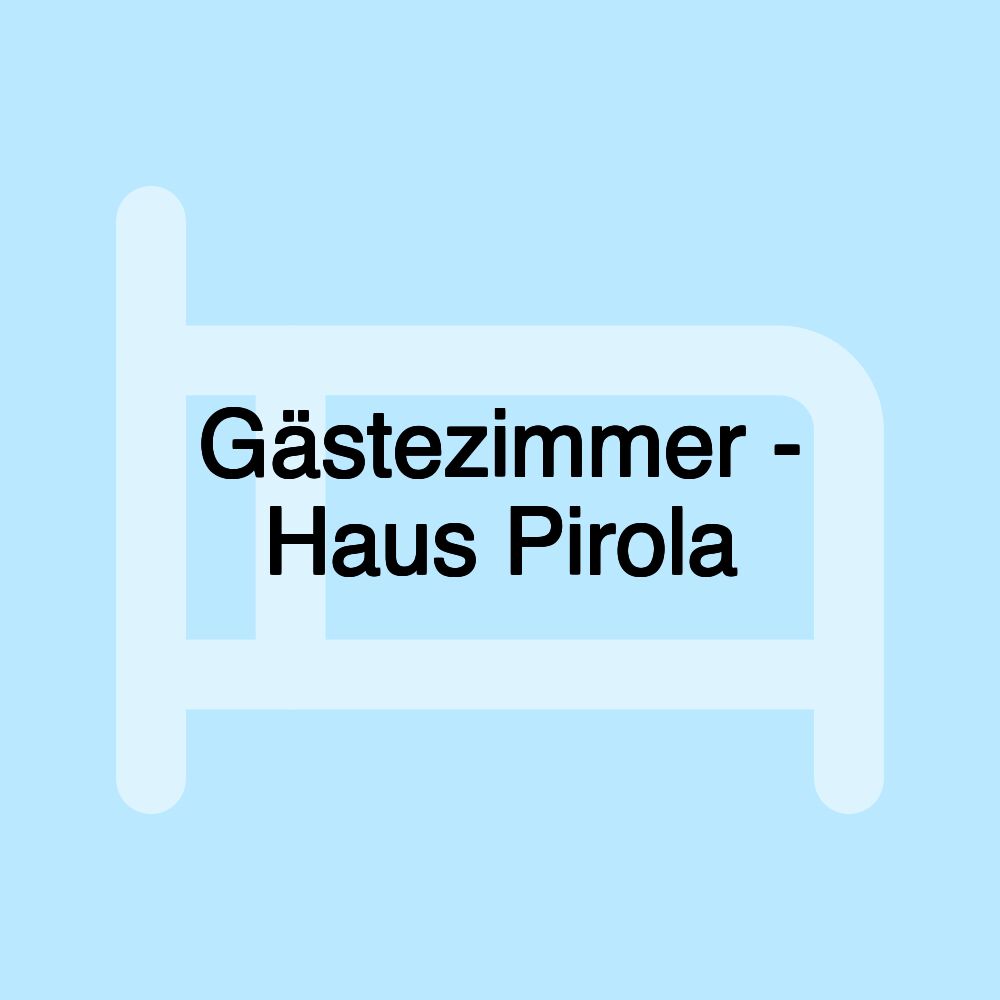 Gästezimmer - Haus Pirola