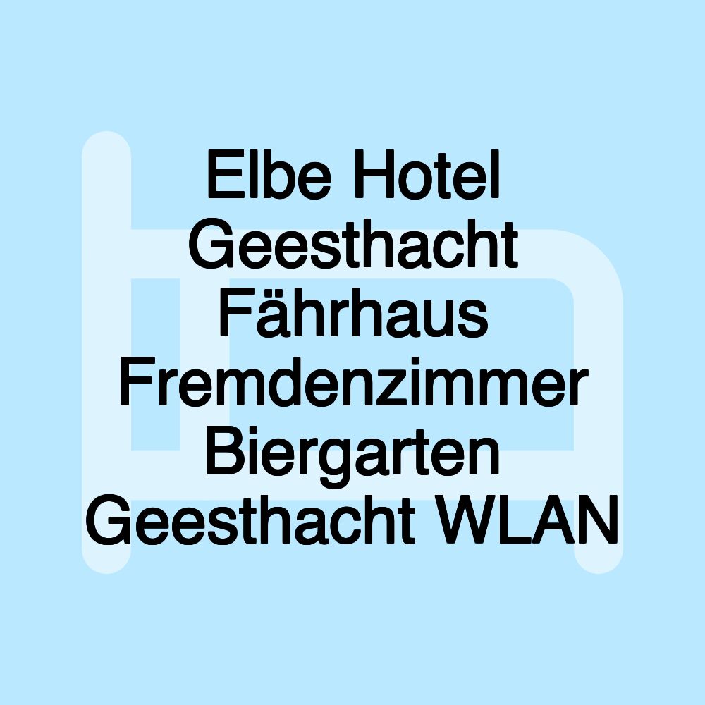 Elbe Hotel Geesthacht Fährhaus Fremdenzimmer Biergarten Geesthacht WLAN