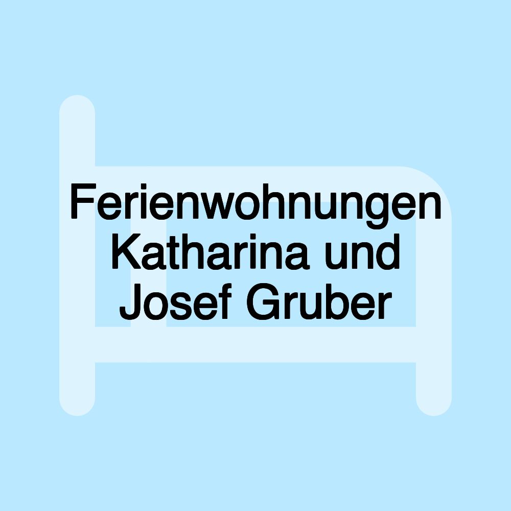 Ferienwohnungen Katharina und Josef Gruber