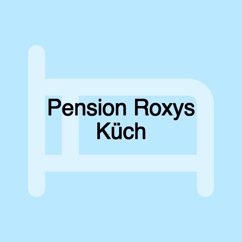 Pension Roxys Küch