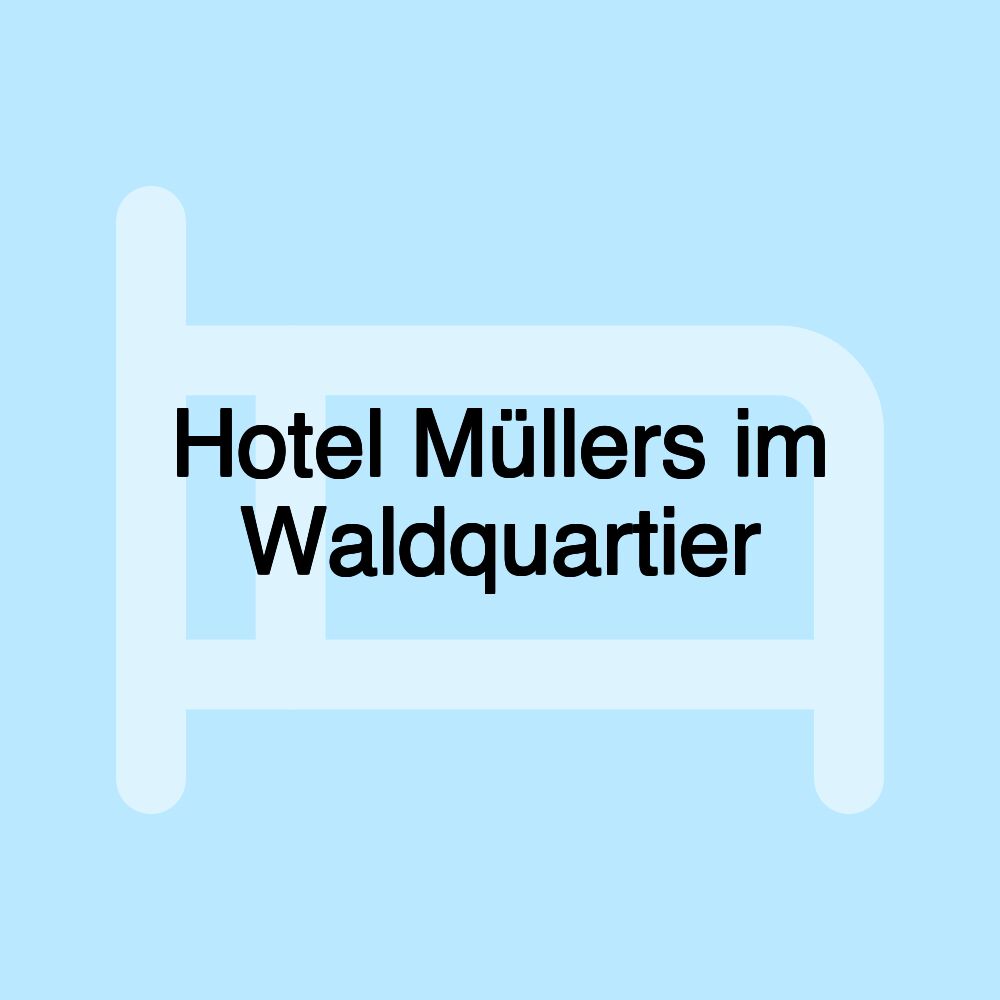 Hotel Müllers im Waldquartier