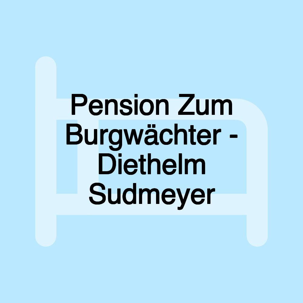 Pension Zum Burgwächter - Diethelm Sudmeyer