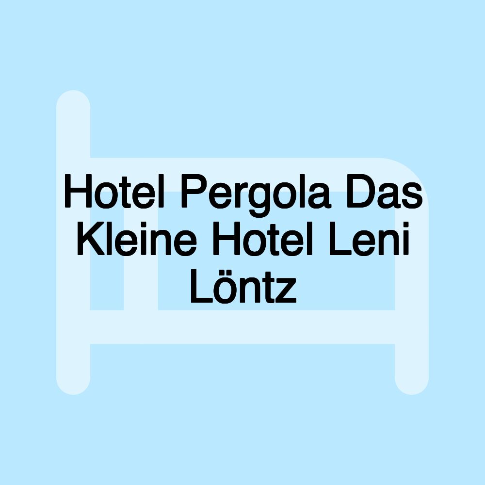 Hotel Pergola Das Kleine Hotel Leni Löntz