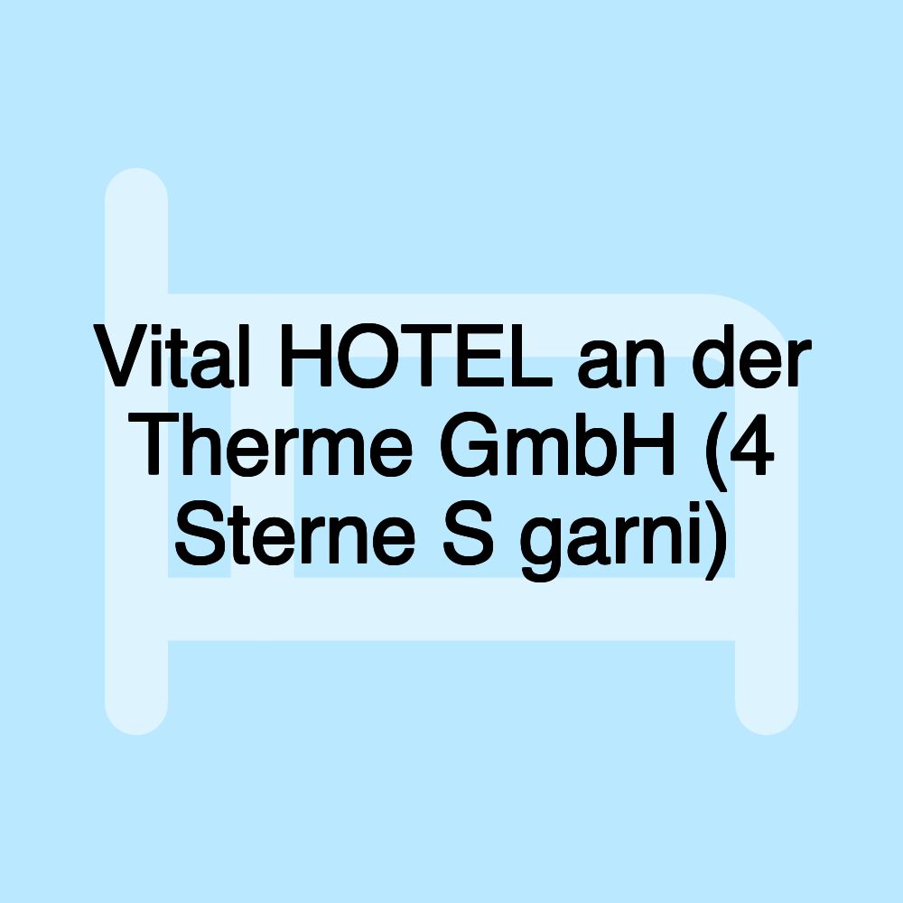 Vital HOTEL an der Therme GmbH (4 Sterne S garni)