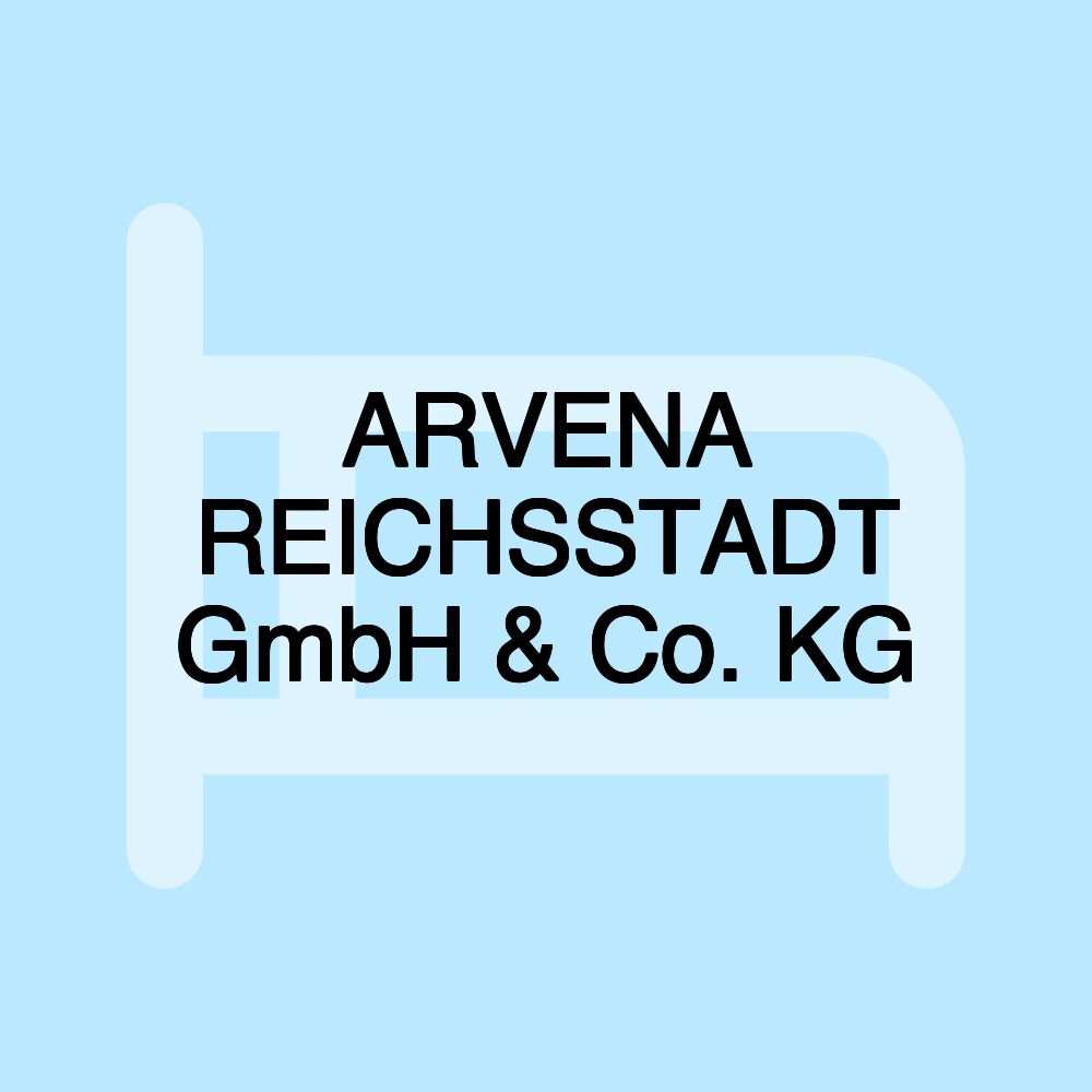 ARVENA REICHSSTADT GmbH & Co. KG