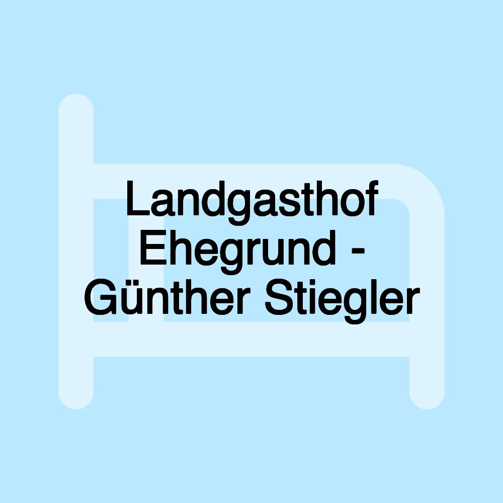 Landgasthof Ehegrund - Günther Stiegler