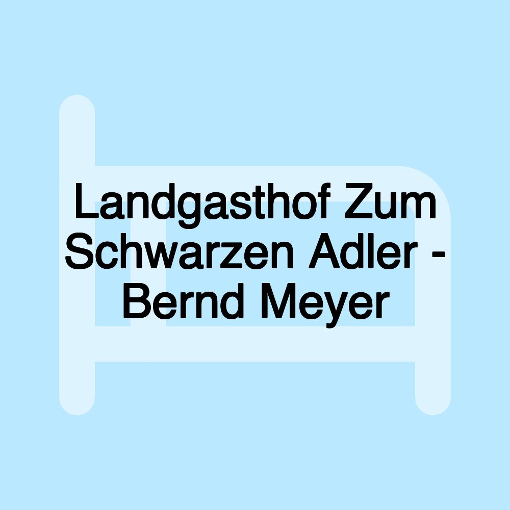 Landgasthof Zum Schwarzen Adler - Bernd Meyer