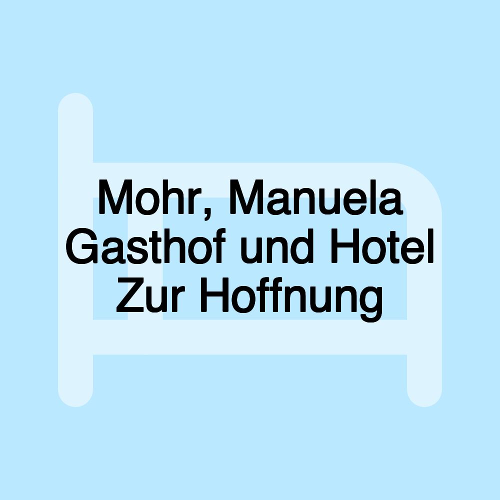 Mohr, Manuela Gasthof und Hotel Zur Hoffnung