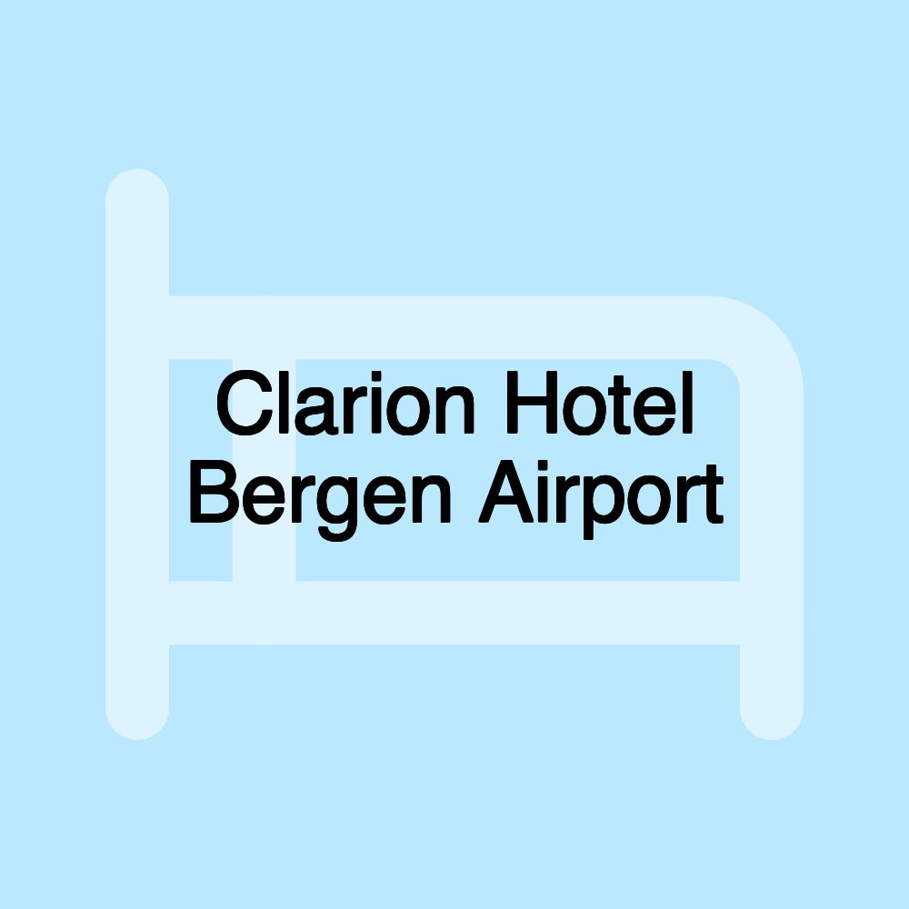 Clarion Hotel Bergen Airport