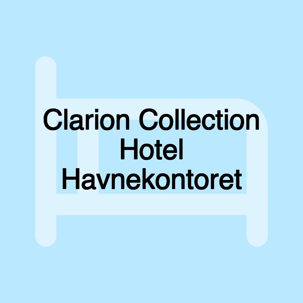 Clarion Collection Hotel Havnekontoret