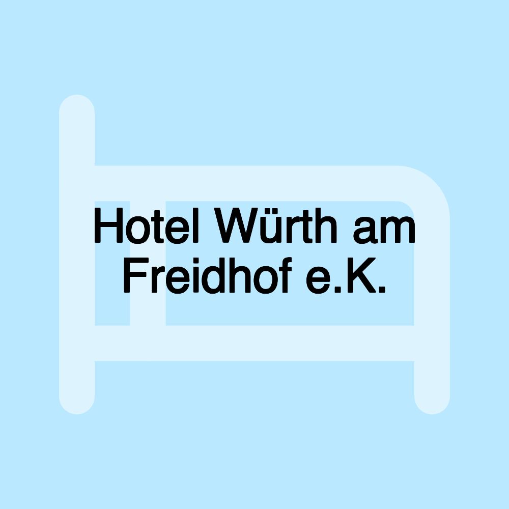 Hotel Würth am Freidhof e.K.