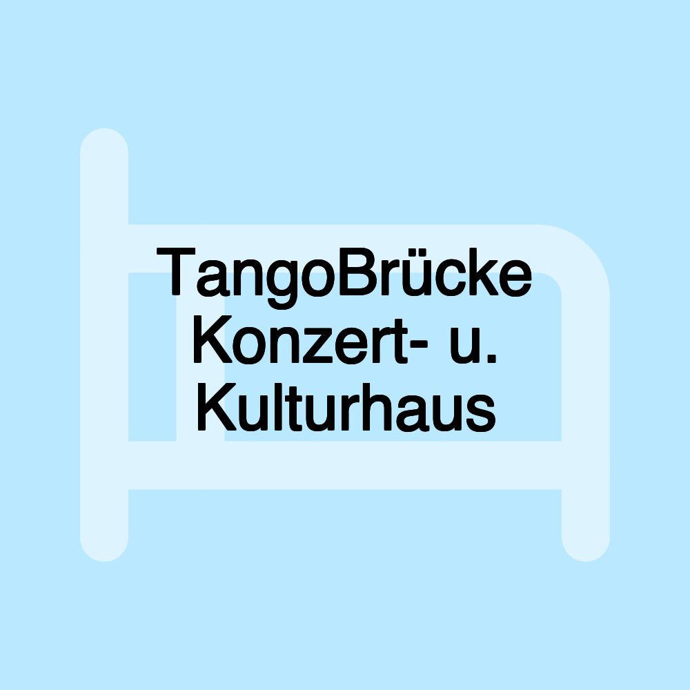 TangoBrücke Konzert- u. Kulturhaus