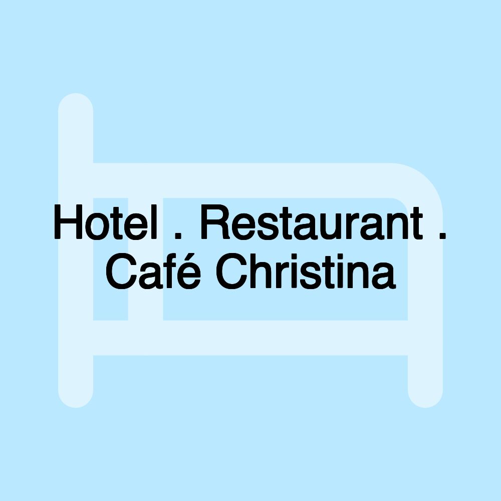 Hotel . Restaurant . Café Christina