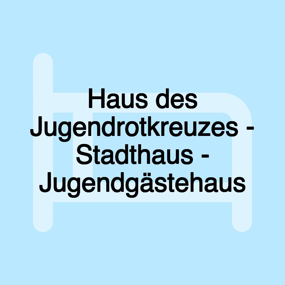 Haus des Jugendrotkreuzes - Stadthaus - Jugendgästehaus