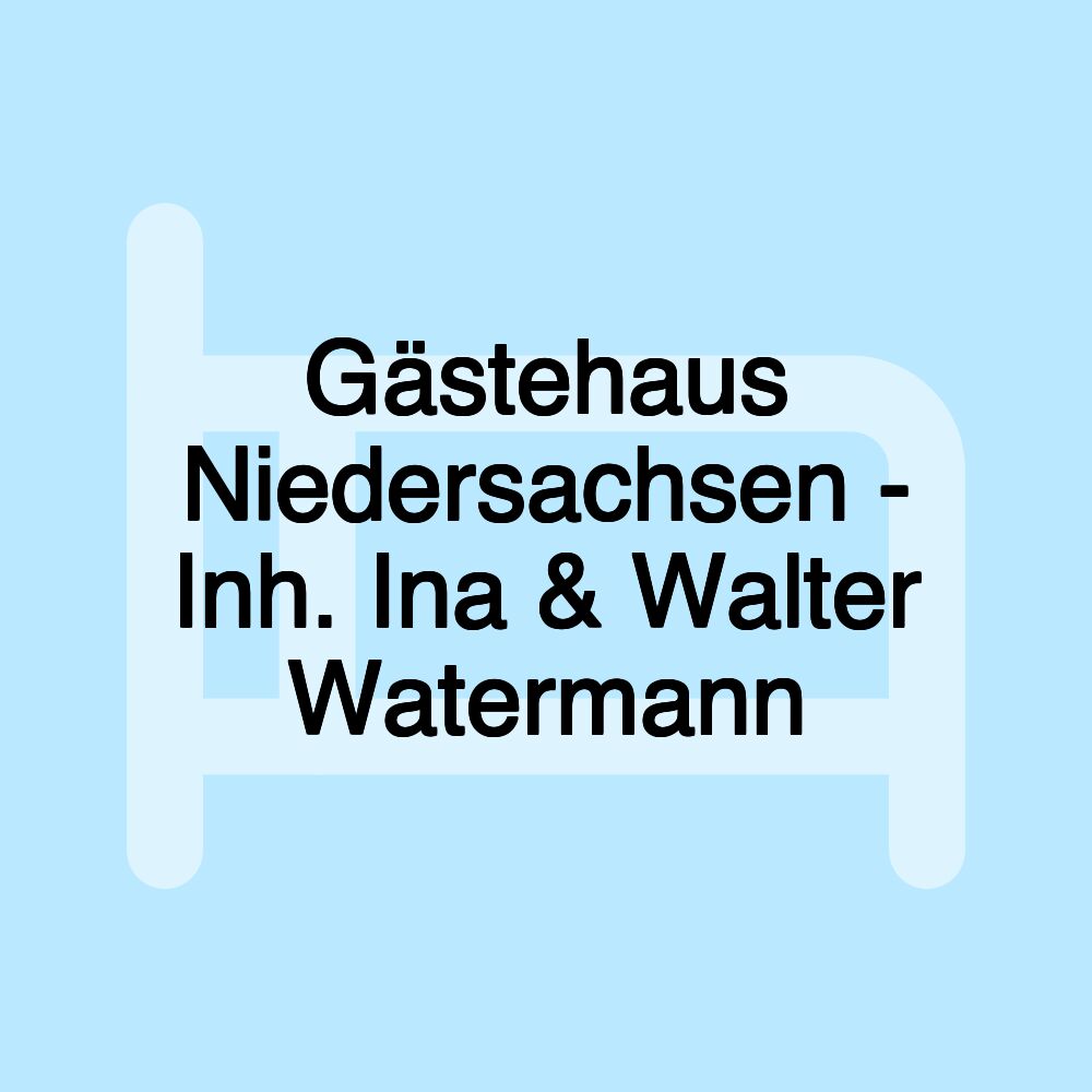 Gästehaus Niedersachsen - Inh. Ina & Walter Watermann