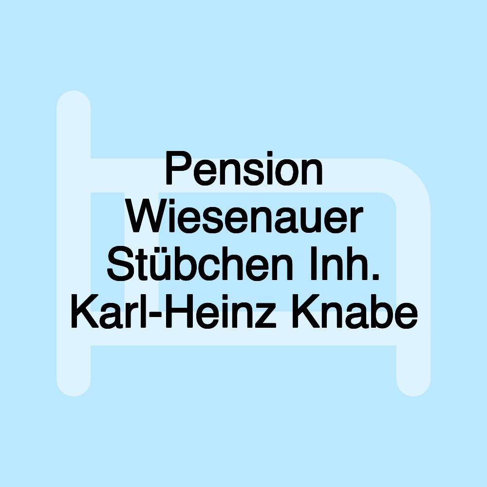 Pension Wiesenauer Stübchen Inh. Karl-Heinz Knabe