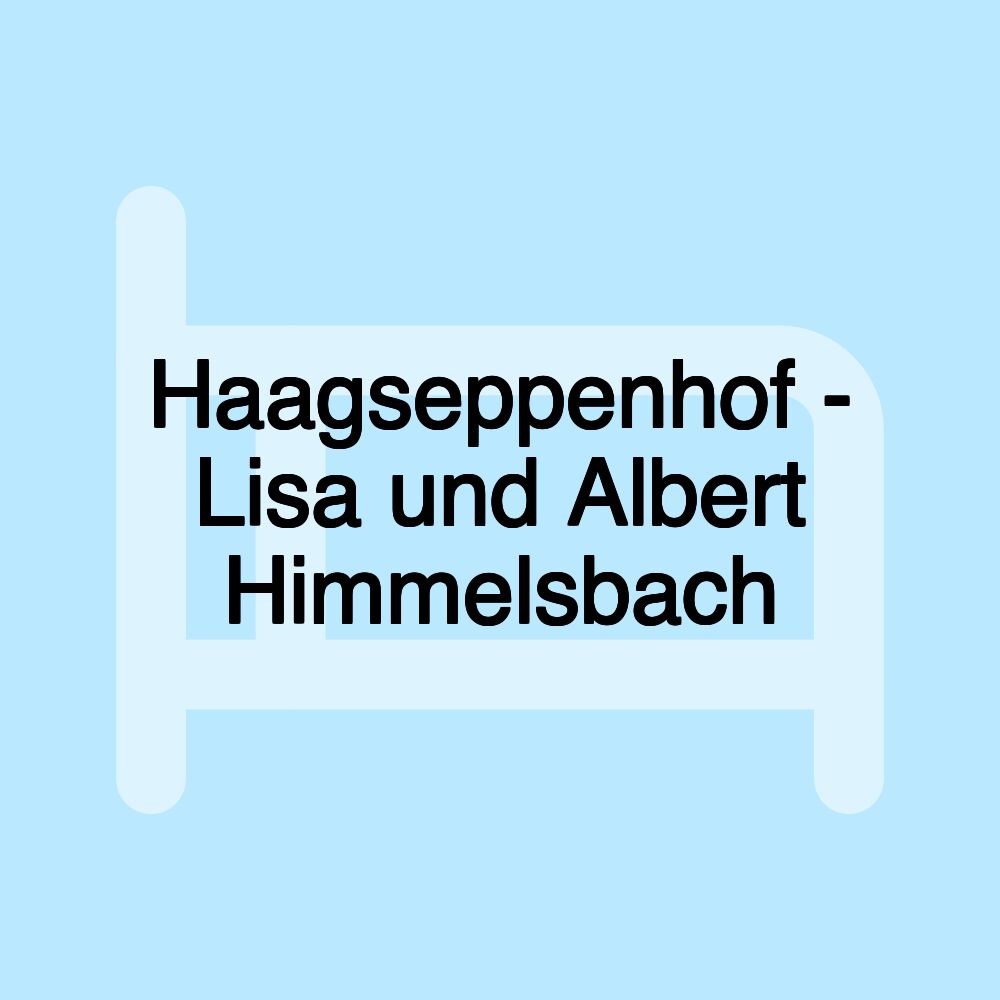 Haagseppenhof - Lisa und Albert Himmelsbach