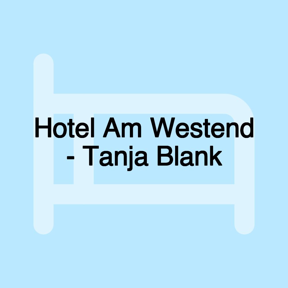 Hotel Am Westend - Tanja Blank