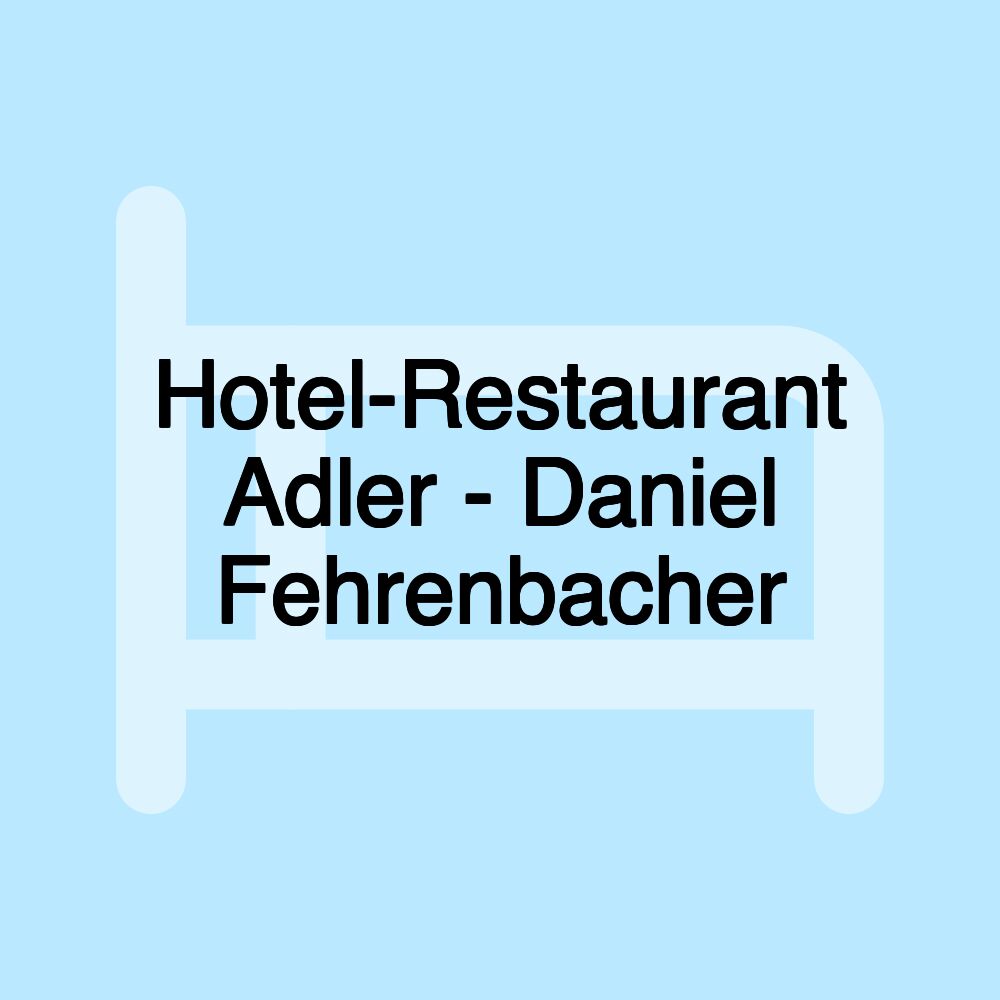 Hotel-Restaurant Adler - Daniel Fehrenbacher