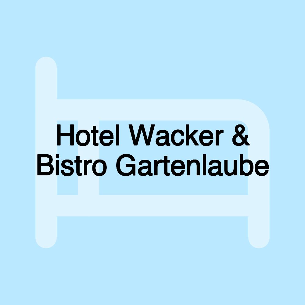 Hotel Wacker & Bistro Gartenlaube