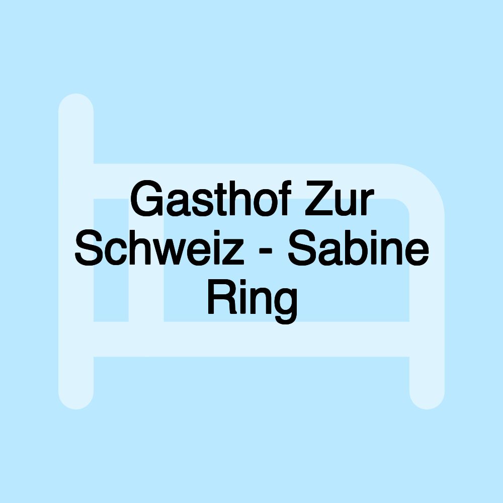 Gasthof Zur Schweiz - Sabine Ring