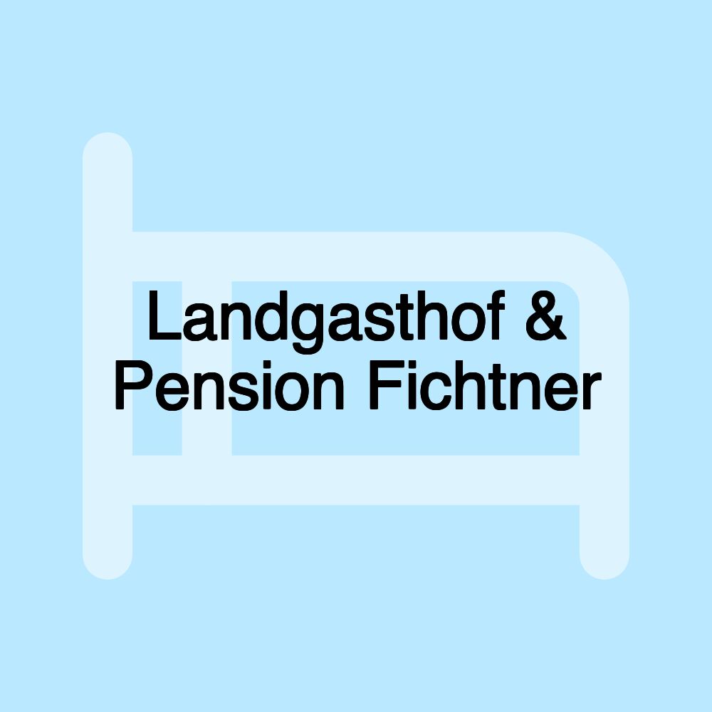 Landgasthof & Pension Fichtner