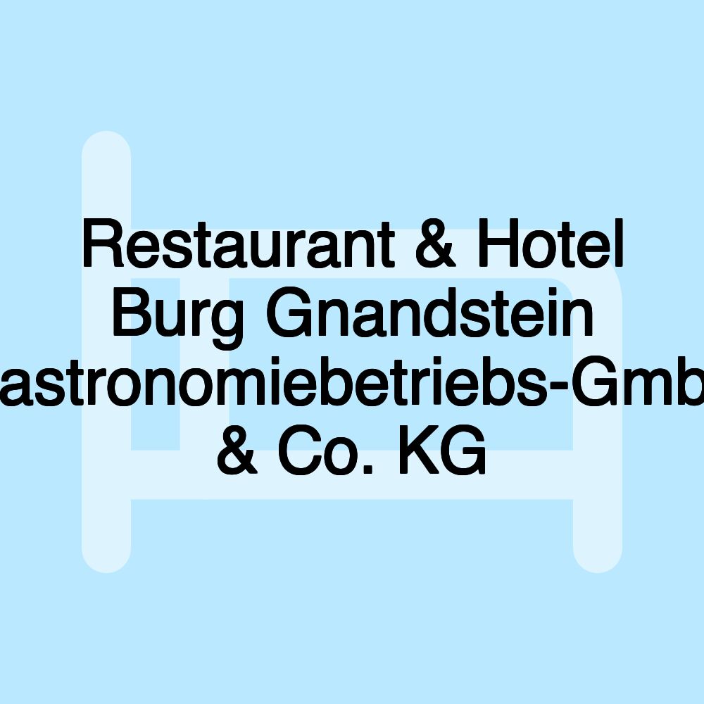 Restaurant & Hotel Burg Gnandstein Gastronomiebetriebs-GmbH & Co. KG