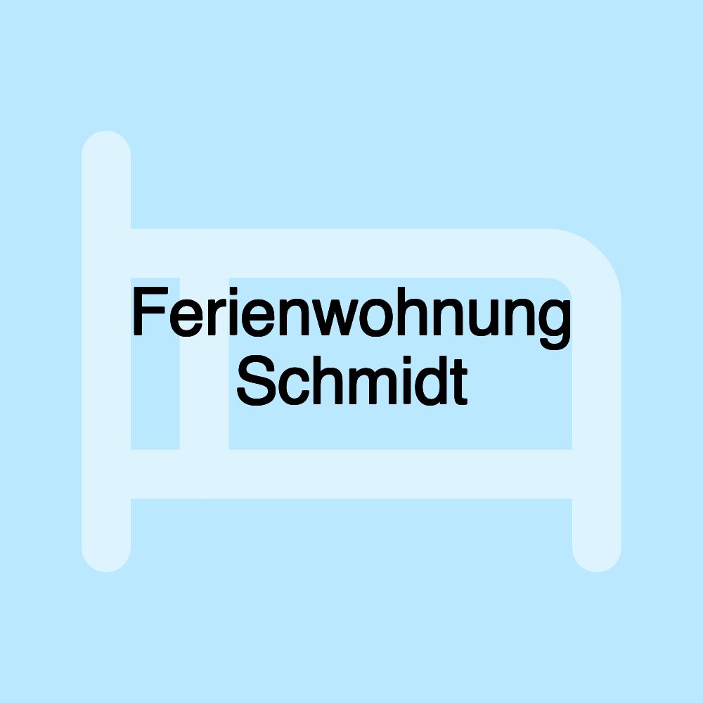 Ferienwohnung Schmidt