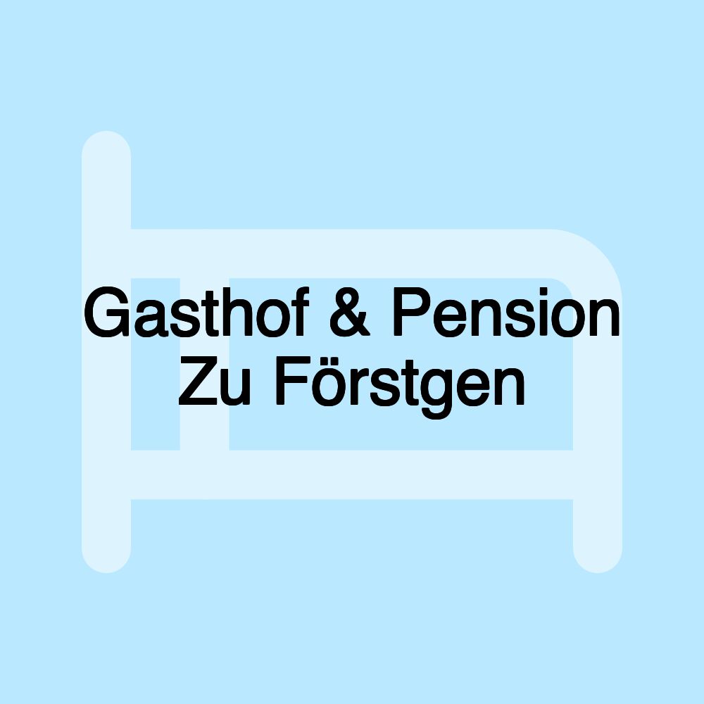 Gasthof & Pension Zu Förstgen