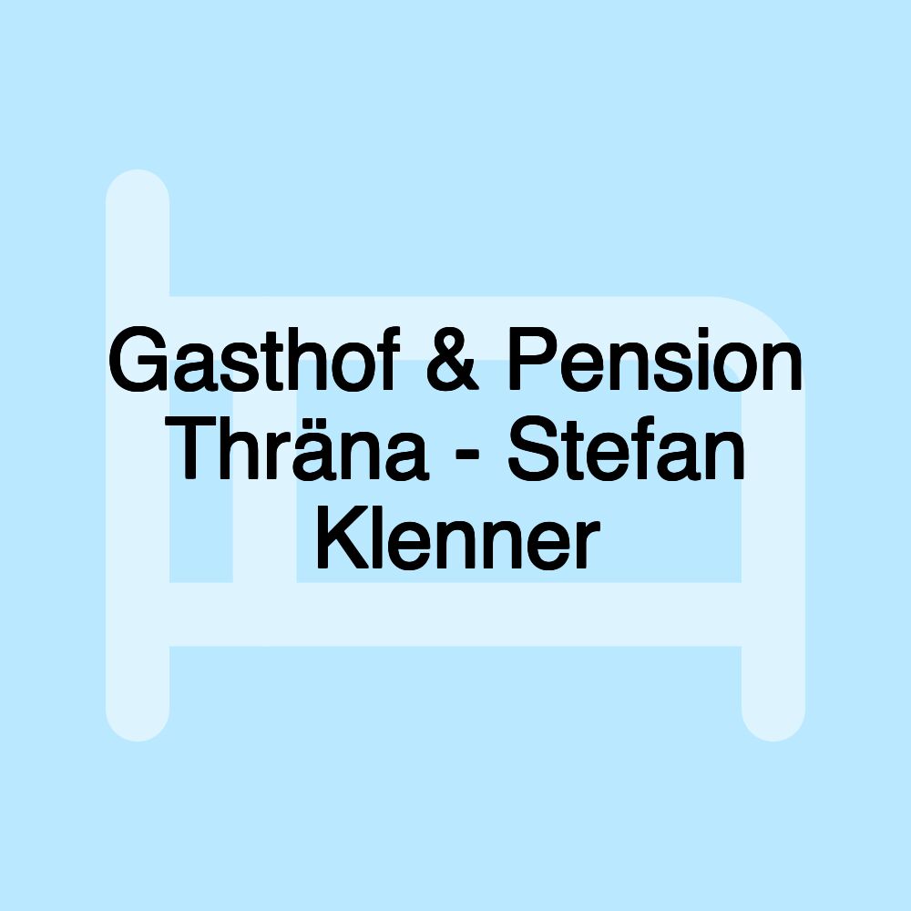 Gasthof & Pension Thräna - Stefan Klenner