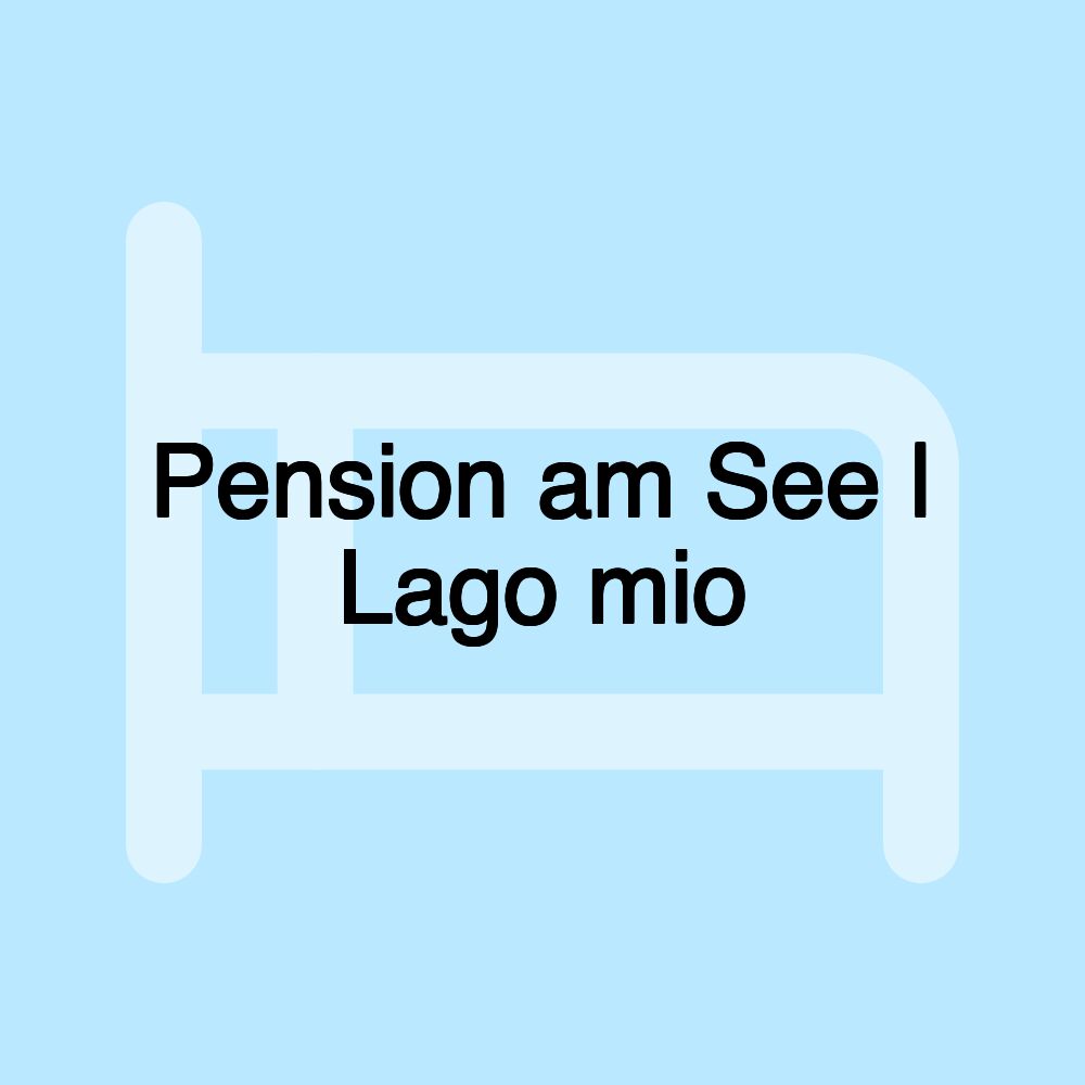 Pension am See | Lago mio